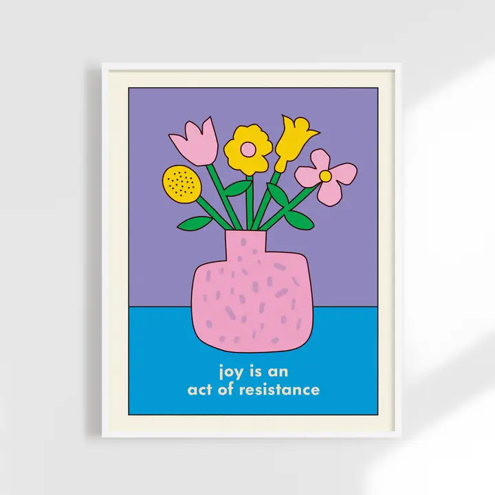 Joy Is An Act Of Resistance Print