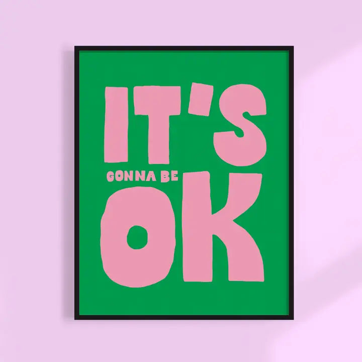It's Gonna Be Ok Art Print