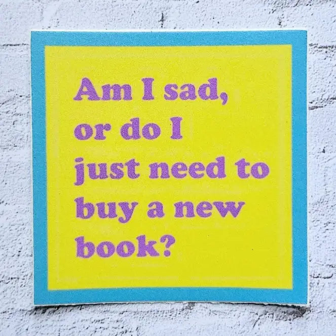 Am I Sad or Do I Just Need To Buy A New Book Vinyl Sticker