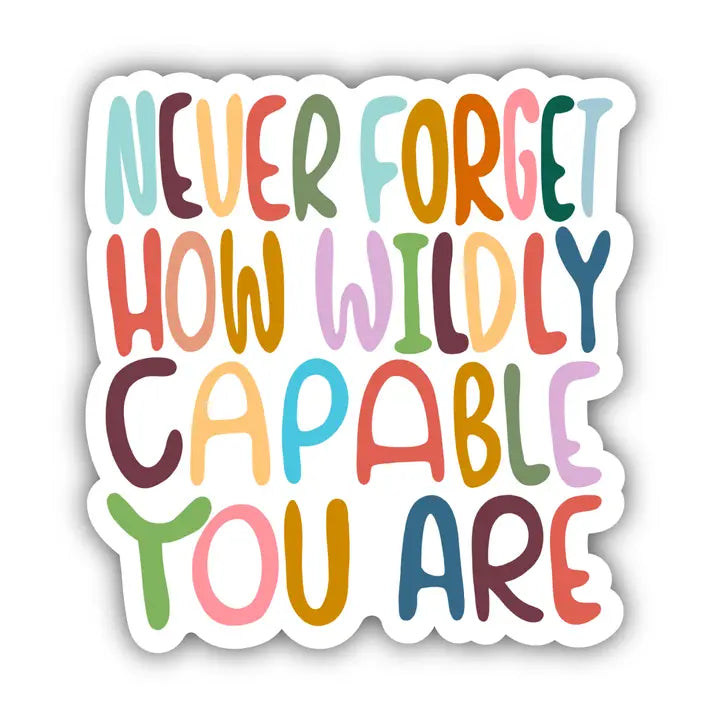 Never Forget How Wildly Capable You Are Vinyl Sticker