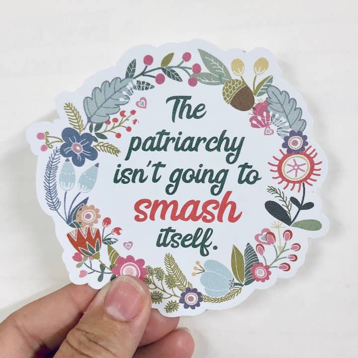 The Patriarchy Isn’t Going To Smash Itself Vinyl Sticker