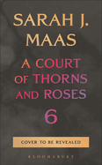 A Court of Thorns and Roses #6 (PREORDER)