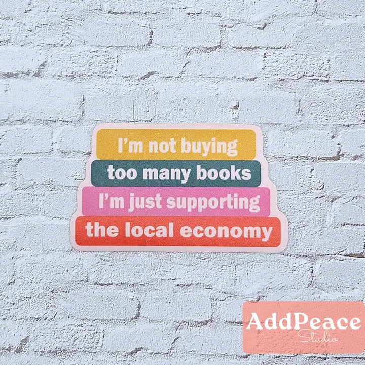 I'm Not Buying Too Many Books, I'm Supporting Local Sticker