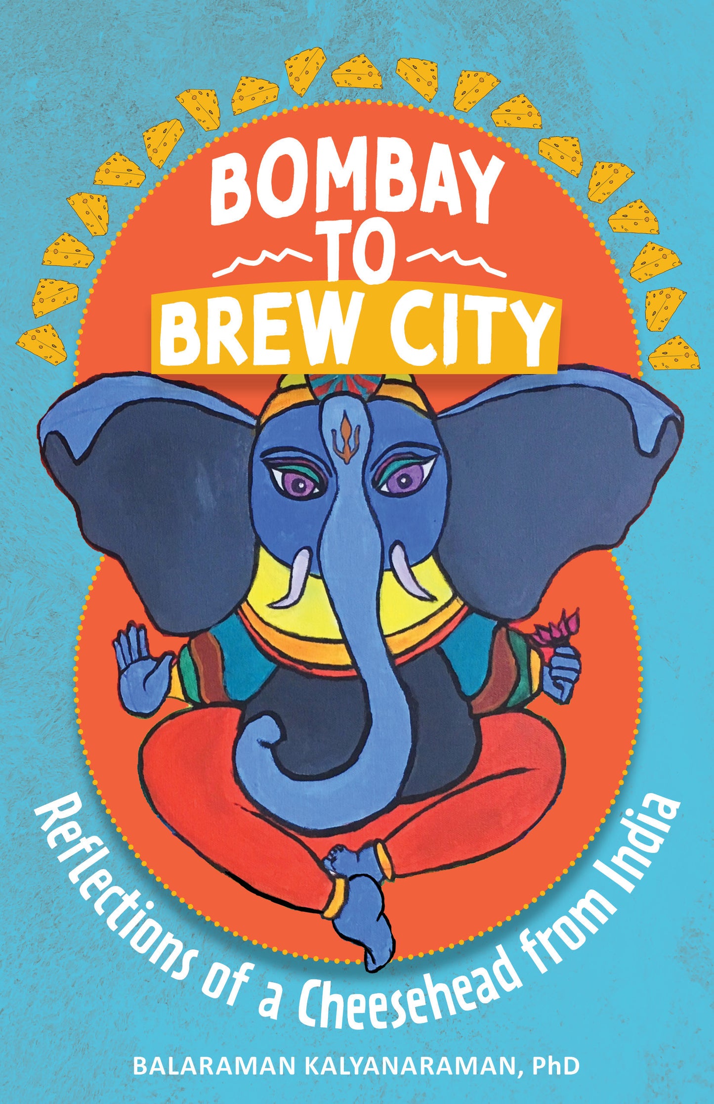 Bombay to Brew City: Reflections of a Cheese head from India