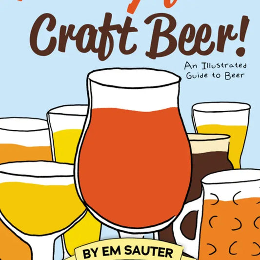 Hooray For Craft Beer! An Illustrated Guide To Beer