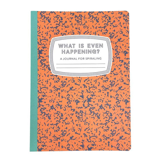 What is Even Happening: A Journal for Spiraling