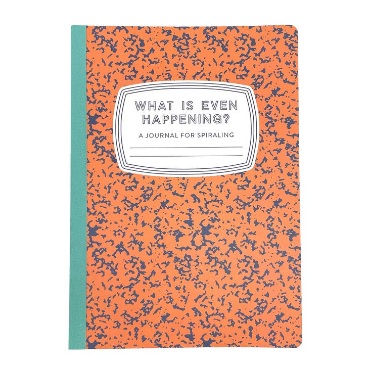 What is Even Happening: A Journal for Spiraling