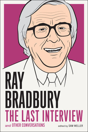 Ray Bradbury: The Last Interview and Other Conversations