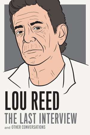 Lou Reed: The Last Interview and Other Conversations