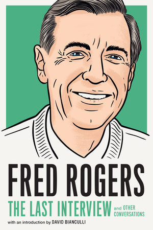 Fred Rogers: The Last Interview and Other Conversations