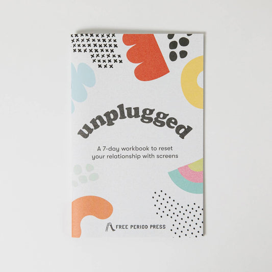 Unplugged: A Workbook to Reset Your Relationship with Screens