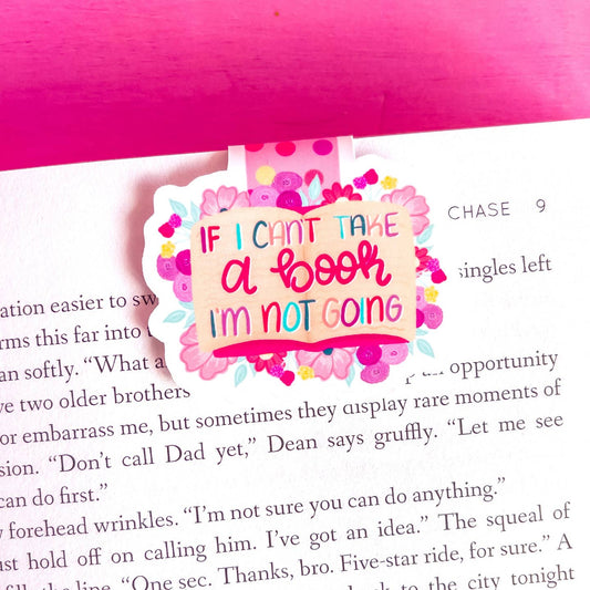 If I Can’t Take My Book I’m Not Going Magnetic Bookmark