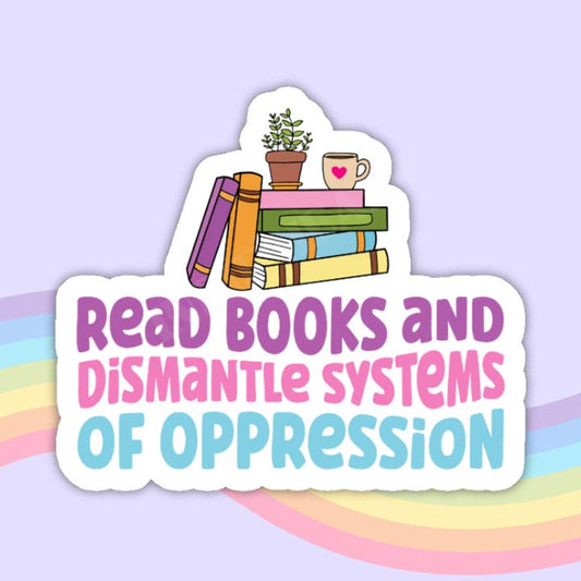 Read Books Dismantle Oppression Vinyl Sticker