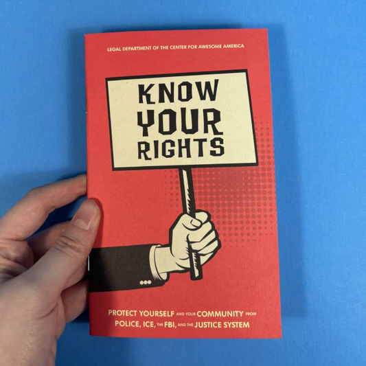 Know Your Rights: Protect Yourself and Your Community from Police, ICE, the FBI, and the Justice System