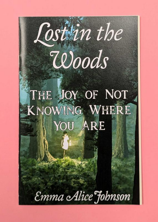 Lost in the Woods: The Joy of Not Knowing Where You Are