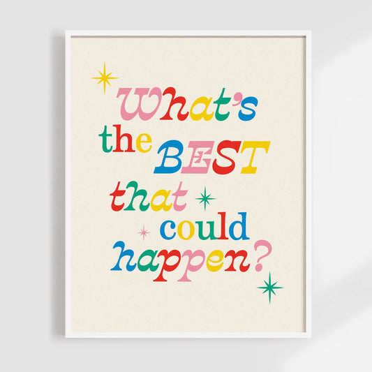 What’s the Best that Could Happen? Art Print