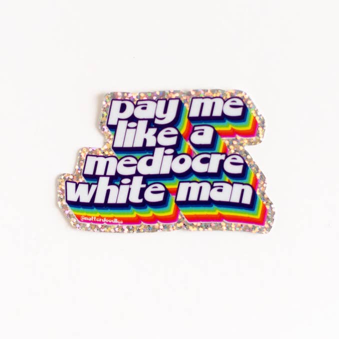Pay Me Like a Mediocre White Man Glitter Sticker