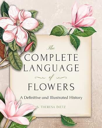 The Complete Language of Flowers: A Definitive & Illustrated History