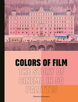 Colors of Film: The Story of Cinema in 50 Palettes