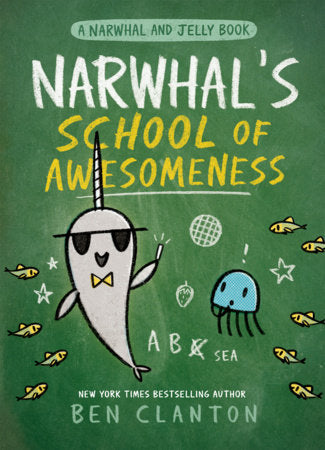 Narwhal’s School of Awesomeness (Narwhal And Jelly #6)
