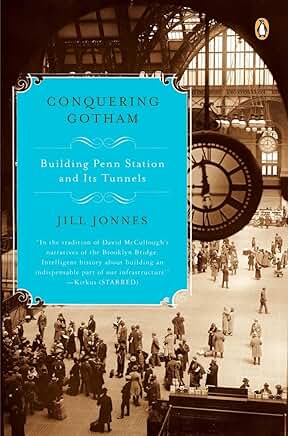 Conquering Gotham: Building Penn Station and Its Tunnels