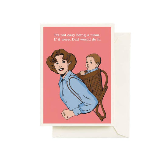 It's Not Easy Mother's Day Card