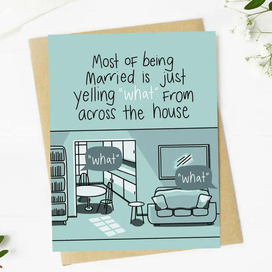 Most of Being Married is Yelling "What" From Across the Room Greeting Card