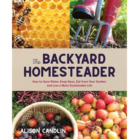 The Backyard Homesteader: How to Save Water, Keep Bees, Eat From Your Garden, and Live a More Sustainable Life