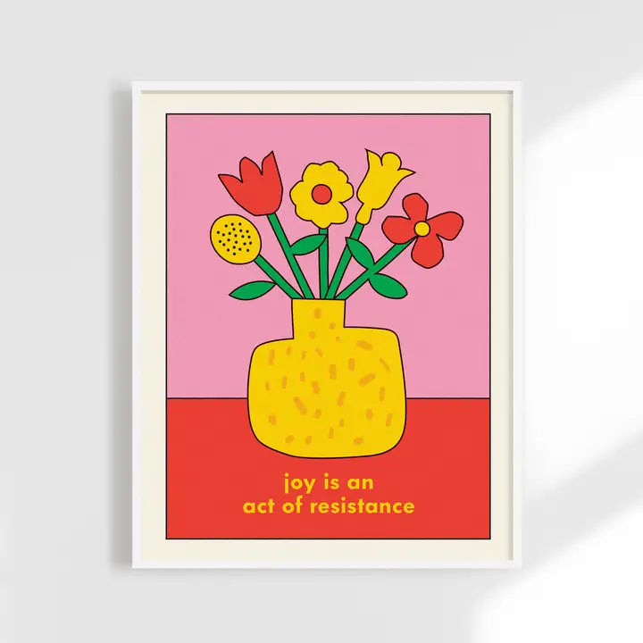 Joy Is An Act Of Resistance Print