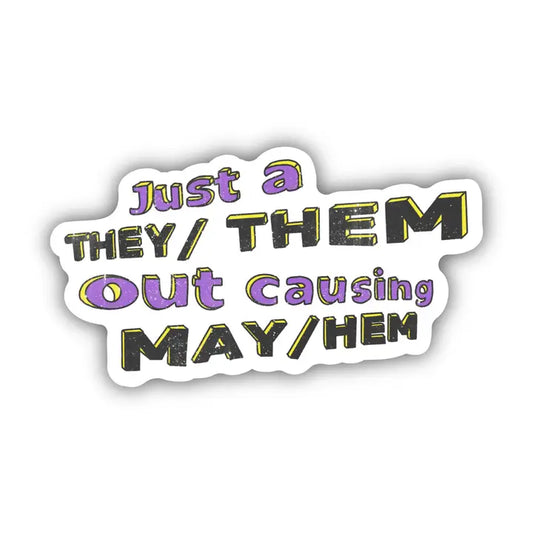 Just A They/Them Out Causing May/Hem Vinyl Sticker