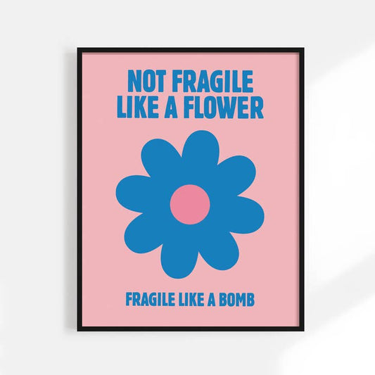Not Fragile Like a Flower, Fragile Like a Bomb